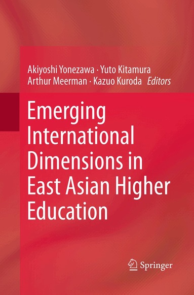 Akiyoshi Yonezawa, Yuto Kitamura, Arthur Meerman, Kazuo Kuroda - Emerging International Dimensions in East Asian Higher Education, Häftad