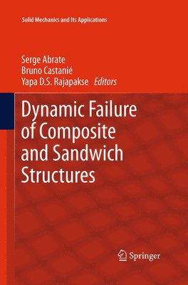Serge Abrate, Bruno Castanié, Yapa D. S. Rajapakse - Dynamic Failure of Composite and Sandwich Structures, Häftad