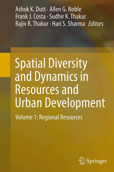 Ashok K. Dutt, Allen G. Noble, Frank J. Costa, Sudhir K. Thakur, Rajiv Thakur, Hari S. Sharma - Spatial Diversity and Dynamics in Resources and Urban Development, Häftad