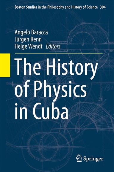 Angelo Baracca, Jürgen Renn, Helge Wendt - History of Physics in Cuba, Inbunden