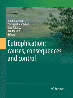 Abid A. Ansari, Gill Sarvajeet Singh, Guy R. Lanza, Walter Rast - Eutrophication: causes, consequences and control, Häftad