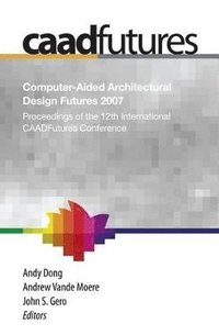 bokomslag Computer-Aided Architectural Design Futures (CAADFutures) 2007