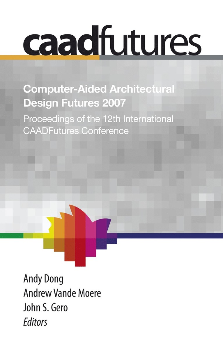 Computer-Aided Architectural Design Futures (CAADFutures) 2007 1