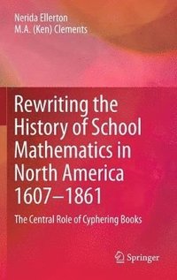 bokomslag Rewriting the History of School Mathematics in North America 1607-1861