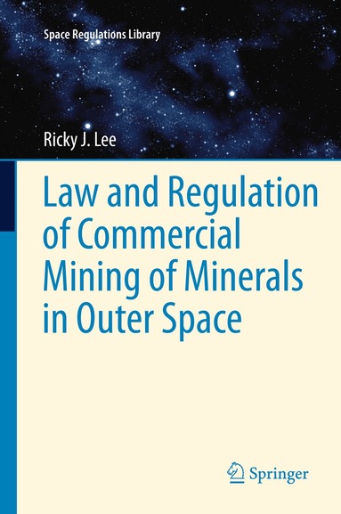 Ricky Lee - Law and Regulation of Commercial Mining of Minerals in Outer Space, Häftad