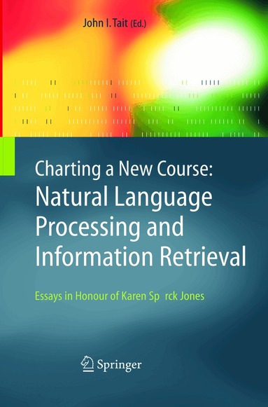John I. Tait - Charting a New Course: Natural Language Processing and Information Retrieval., Häftad