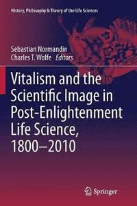 bokomslag Vitalism and the Scientific Image in Post-Enlightenment Life Science, 1800-2010