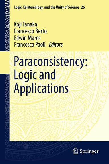 Koji Tanaka, Francesco Berto, Edwin Mares, Francesco Paoli - Paraconsistency: Logic and Applications, Häftad