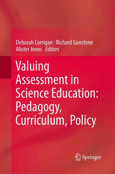 Deborah Corrigan, Richard Gunstone, Alister Jones - Valuing Assessment in Science Education: Pedagogy, Curriculum, Policy, Häftad
