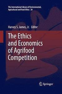 bokomslag The Ethics and Economics of Agrifood Competition