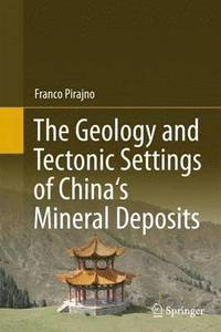 bokomslag The Geology and Tectonic Settings of China's Mineral Deposits