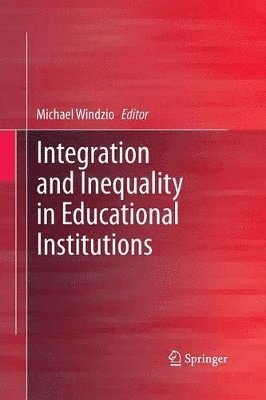Michael Windzio - Integration and Inequality in Educational Institutions, Häftad