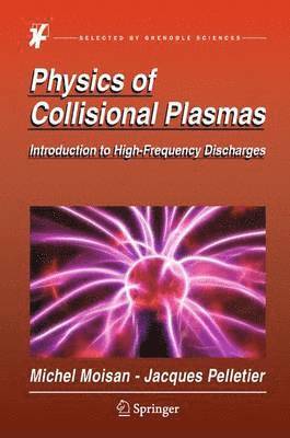 Michel Moisan, Jacques Pelletier - Physics of Collisional Plasmas, Häftad
