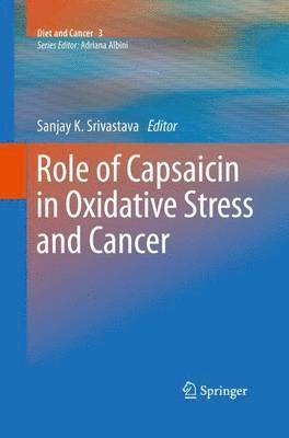 Sanjay K. Srivastava - Role of Capsaicin in Oxidative Stress and Cancer, Häftad