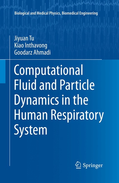 Jiyuan Tu, Kiao Inthavong, Goodarz Ahmadi - Computational Fluid and Particle Dynamics in the Human Respiratory System, Häftad