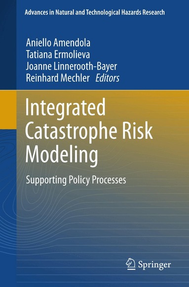 Aniello Amendola, Tatiana Ermolieva, Joanne Linnerooth-Bayer, Reinhard Mechler - Integrated Catastrophe Risk Modeling, Häftad