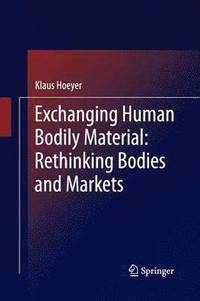 bokomslag Exchanging Human Bodily Material: Rethinking Bodies and Markets