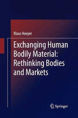 Exchanging Human Bodily Material: Rethinking Bodies and Markets 1
