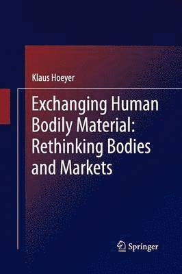Exchanging Human Bodily Material: Rethinking Bodies and Markets