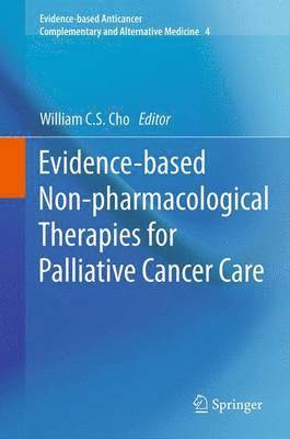 William C.S. Cho, William C. S. Cho - Evidence-based Non-pharmacological Therapies for Palliative Cancer Care, Häftad