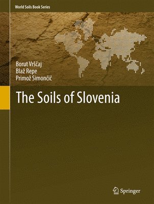 Borut Vrščaj, Blaž Repe, Primož Simončič, Borut Vrs&#269;aj, Blaz Repe, Borut Vr¿¿aj, Primo¿ Simon¿i¿, Bla¿ Repe - Soils of Slovenia, Inbunden