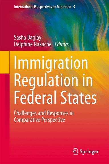 Sasha Baglay, Delphine Nakache - Immigration Regulation in Federal States, Inbunden