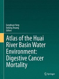 bokomslag Atlas of the Huai River Basin Water Environment: Digestive Cancer Mortality