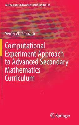 Sergei Abramovich - Computational Experiment Approach to Advanced Secondary Mathematics Curriculum, Inbunden