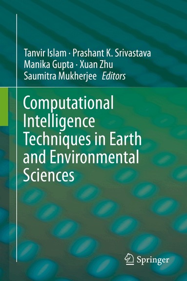 Tanvir Islam, Prashant K. Srivastava, Manika Gupta, Xuan Zhu, Saumitra Mukherjee - Computational Intelligence Techniques in Earth and Environmental Sciences, Inbunden