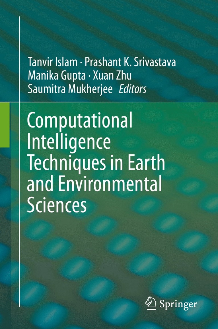Tanvir Islam, Prashant K. Srivastava, Manika Gupta, Xuan Zhu, Saumitra Mukherjee - Computational Intelligence Techniques in Earth and Environmental Sciences, Inbunden