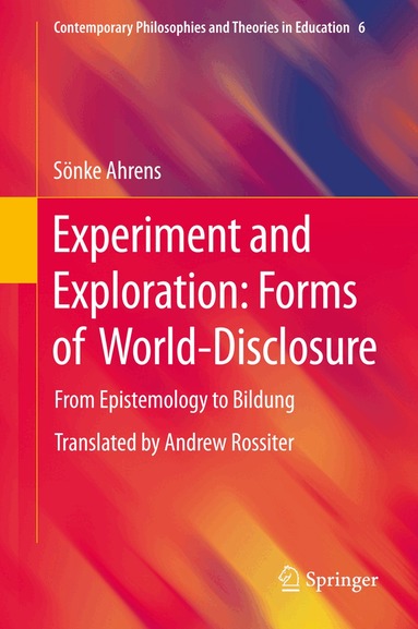 Sönke Ahrens - Experiment and Exploration: Forms of World-Disclosure, Inbunden