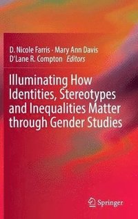 bokomslag Illuminating How Identities, Stereotypes and Inequalities Matter through Gender Studies