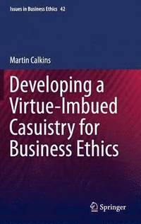 bokomslag Developing a Virtue-Imbued Casuistry for Business Ethics