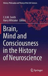 bokomslag Brain, Mind and Consciousness in the History of Neuroscience