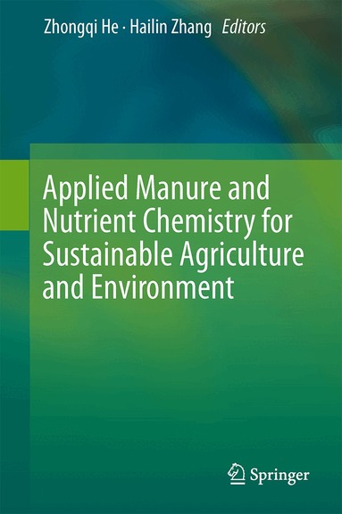 Zhongqi He, Hailin Zhang - Applied Manure and Nutrient Chemistry for Sustainable Agriculture and Environment, Inbunden