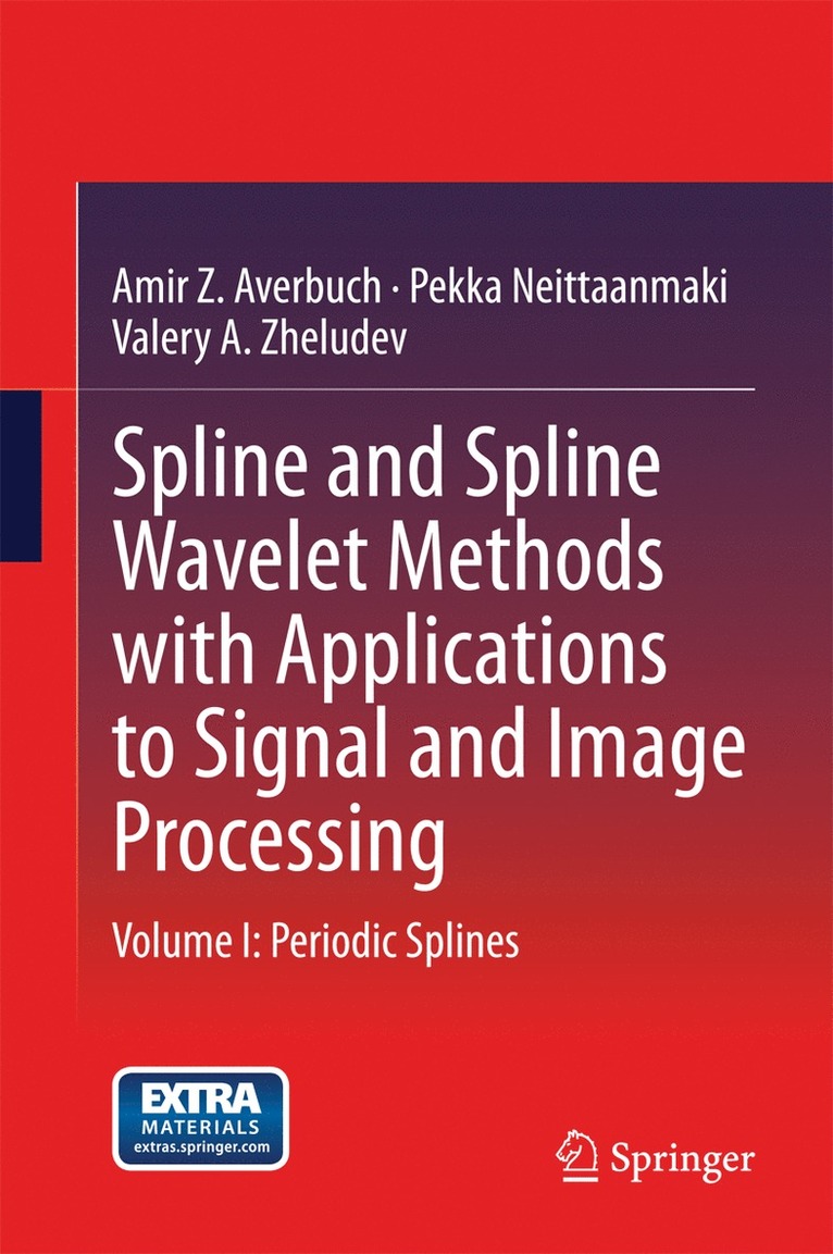 Amir Z. Averbuch, Pekka Neittaanmaki, Valery A. Zheludev - Spline and Spline Wavelet Methods with Applications to Signal and Image Processing, Inbunden