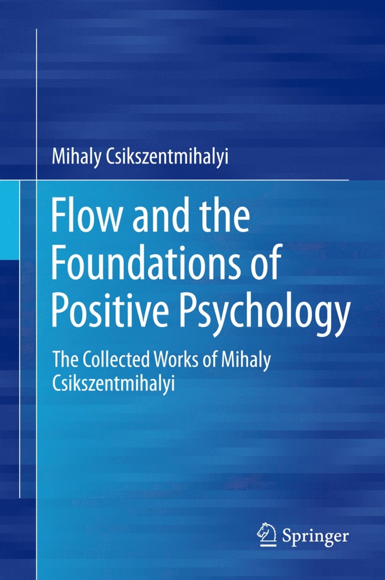 Mihaly Csikszentmihalyi - Flow and the Foundations of Positive Psychology, Inbunden
