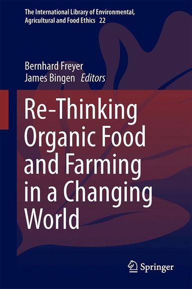 Bernhard Freyer, Jim Bingen - Re-Thinking Organic Food and Farming in a Changing World, Inbunden