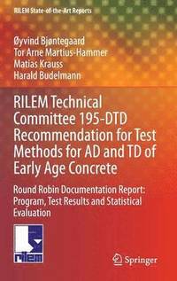 bokomslag RILEM Technical Committee 195-DTD Recommendation for Test Methods for AD and TD of Early Age Concrete