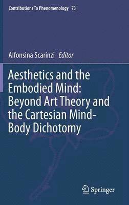 Aesthetics and the Embodied Mind: Beyond Art Theory and the Cartesian Mind-Body Dichotomy