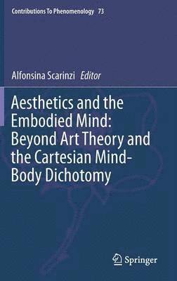 Aesthetics and the Embodied Mind: Beyond Art Theory and the Cartesian Mind-Body Dichotomy 1