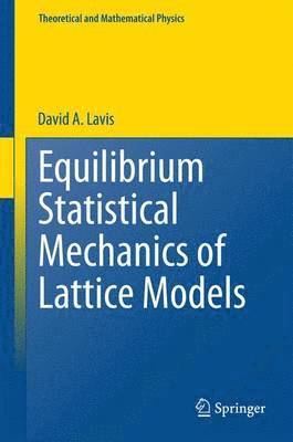 David A. Lavis - Equilibrium Statistical Mechanics of Lattice Models, Inbunden