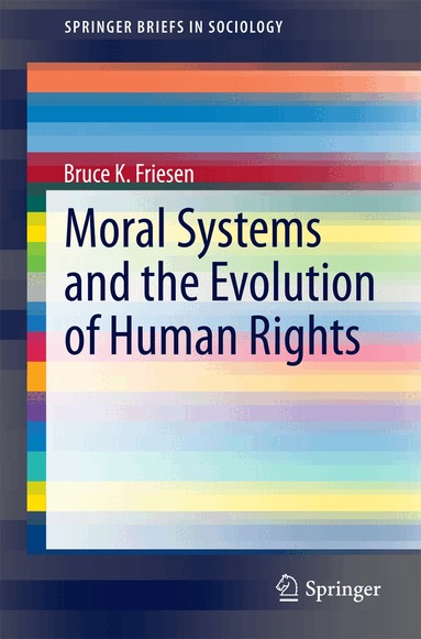 Bruce K. Friesen - Moral Systems and the Evolution of Human Rights, Häftad