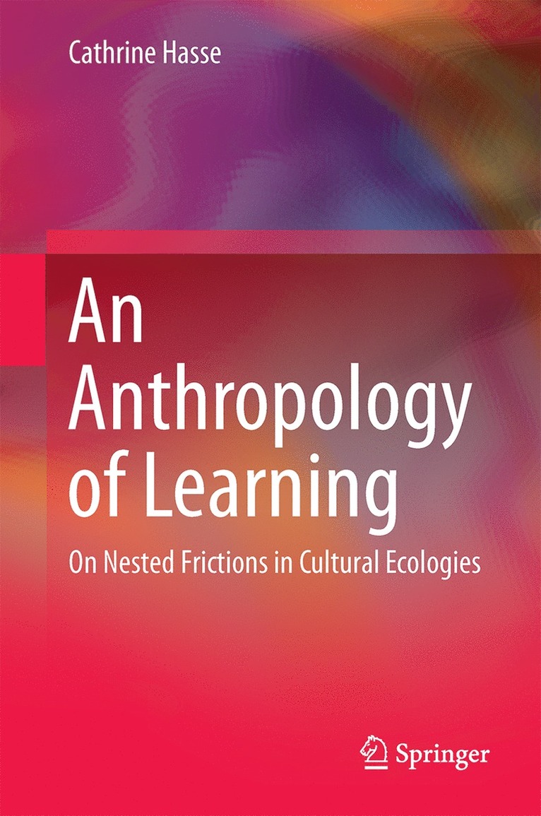 Cathrine Hasse - Anthropology of Learning, Inbunden