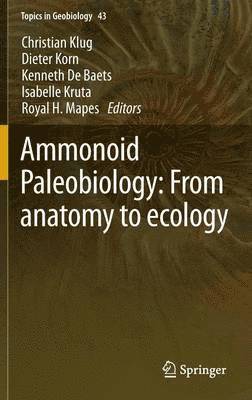 Christian Klug, Dieter Korn, Kenneth De Baets, Isabelle Kruta, Royal H. Mapes - Ammonoid Paleobiology: From anatomy to ecology, Inbunden