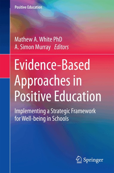 Mathew A. White, A. Simon Murray - Evidence-Based Approaches in Positive Education, Inbunden