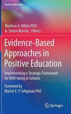 Mathew A. White, A. Simon Murray - Evidence-Based Approaches in Positive Education, Inbunden