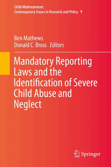 Ben Mathews, Donald C. Bross - Mandatory Reporting Laws and the Identification of Severe Child Abuse and Neglect, Inbunden