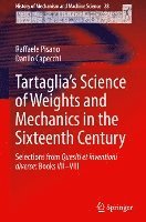 Raffaele Pisano, Danilo Capecchi - Tartaglia’s Science of Weights and Mechanics in the Sixteenth Century, Inbunden