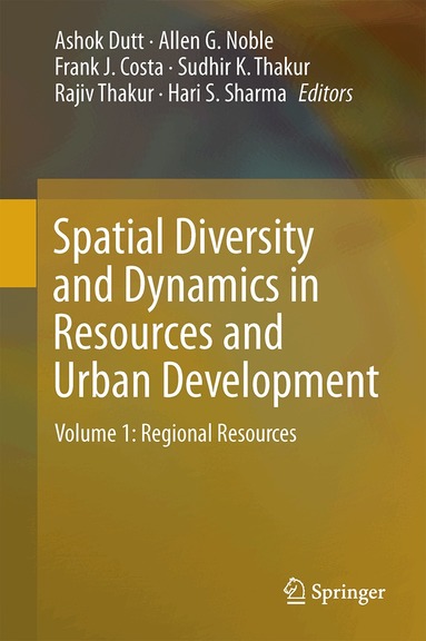 Ashok K. Dutt, Allen G. Noble, Frank J. Costa, Sudhir K. Thakur, Rajiv Thakur, Hari S. Sharma - Spatial Diversity and Dynamics in Resources and Urban Development, Inbunden